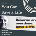 A man with a gentle smile with text: Blog post - You Can Save a Life. Reverse an overdose. Save a life. ϲ.